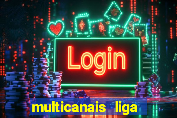 multicanais liga dos campees